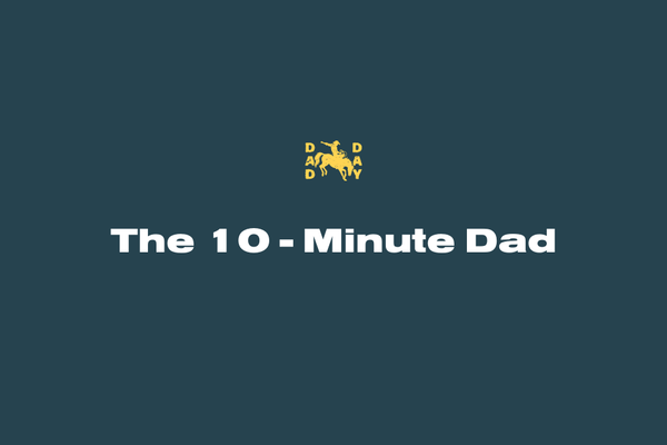 The 10-Minute Dad: Quick Wins to Reclaim Your Day